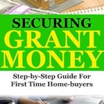 Unlock Your Homeownership Dreams: A Comprehensive Review of ‘Securing Grant Money: Step by Step Guide for First Time Home Buyers (Real Estate Knowledge Series Book 1)’