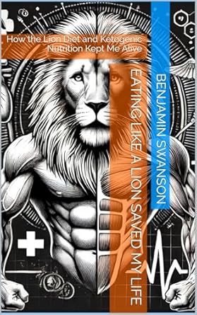 Transform Your Health: A Must-Read Review of ‘Eating Like A Lion Saved My Life: How the Lion Diet and Ketogenic Nutrition Kept Me Alive’