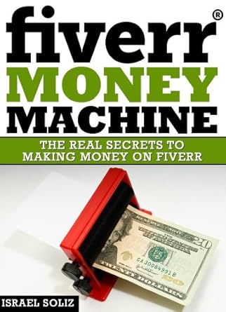 Unlock Your Earning Potential: A Comprehensive Review of ‘Fiverr Money Machine: The Real Secrets To Making Money On Fiverr’
