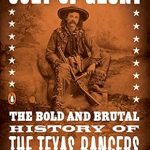 Unveiling the Untold Secrets: A Review of Cult of Glory: The Bold and Brutal History of the Texas Rangers