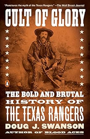 Unveiling the Untold Secrets: A Review of Cult of Glory: The Bold and Brutal History of the Texas Rangers