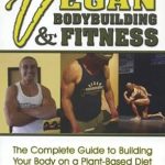 Transform Your Physique: A Comprehensive Review of ‘Vegan Body Building & Fitness’ for Plant-Based Athletes