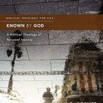 Transform Your Understanding of Self with ‘Known by God: A Biblical Theology of Personal Identity’ – A Must-Read for Spiritual Growth Transform Your Understanding of Self with ‘Known by God: A Biblical Theology of Personal Identity’ – A Must-Read for Spiritual Growth