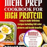 Discover the Ultimate Guide to Healthy Eating: MEAL PREP COOKBOOK FOR HIGH PROTEIN – Easy to Make Delicious Recipes with Full Color Pictures and Health Benefits Discover the Ultimate Guide to Healthy Eating: MEAL PREP COOKBOOK FOR HIGH PROTEIN – Easy to Make Delicious Recipes with Full Color Pictures and Health Benefits