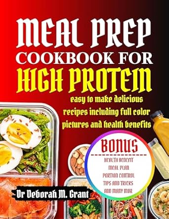 Discover the Ultimate Guide to Healthy Eating: MEAL PREP COOKBOOK FOR HIGH PROTEIN – Easy to Make Delicious Recipes with Full Color Pictures and Health Benefits