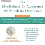 Transform Your Life: A Comprehensive Review of The Mindfulness and Acceptance Workbook for Depression: Using Acceptance and Commitment Therapy to Move Through Depression and Create a Life Worth Living Transform Your Life: A Comprehensive Review of The Mindfulness and Acceptance Workbook for Depression: Using Acceptance and Commitment Therapy to Move Through Depression and Create a Life Worth Living