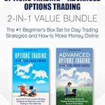 Unveiling Profitable Strategies: A Comprehensive Review of ‘Options Trading: Options Trading + Advanced Options Trading 2-in-1 Value Bundle – The #1 Beginner’s Box Set for Day Trading Strategies and How to Make Money Online (3 Hour Crash Course Bundles Book 2)’