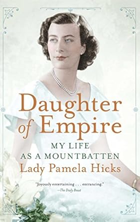 An Unforgettable Journey into Royal Legacy: A Review of Daughter of Empire: My Life as a Mountbatten