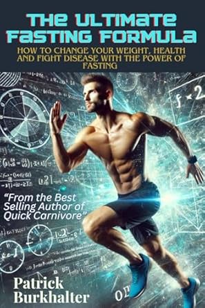 Discover the Life-Changing Benefits: A Comprehensive Review of The Ultimate Fasting Formula: How To Change Your Weight, Health and Fight Disease With The Power Of Fasting (Fasting Carnivore Collection)
