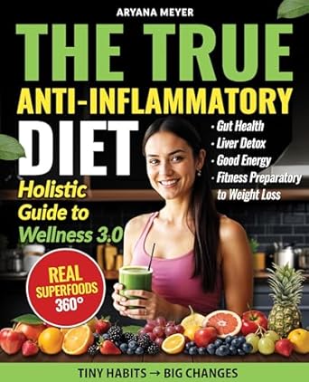 Discover the Secrets to Lasting Wellness: A Review of The True Anti-Inflammatory Diet. Holistic Guide to Wellness 3.0: Real Superfoods 360° – Gut Health ● Liver Detox ● Good Energy. Fitness Preparatory to Weight Loss. TINY HABITS → BIG CHANGES.