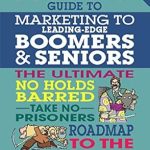 Unlocking Profits: A Comprehensive Review of the No B.S. Guide to Marketing to Leading Edge Boomers & Seniors – The Ultimate No Holds Barred Take No Prisoners Roadmap to the Money Unlocking Profits: A Comprehensive Review of the No B.S. Guide to Marketing to Leading Edge Boomers & Seniors – The Ultimate No Holds Barred Take No Prisoners Roadmap to the Money