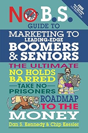 Unlocking Profits: A Comprehensive Review of the No B.S. Guide to Marketing to Leading Edge Boomers & Seniors – The Ultimate No Holds Barred Take No Prisoners Roadmap to the Money