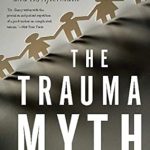 Essential Insights Uncovered: A Review of The Trauma Myth: The Truth About the Sexual Abuse of Children–and Its Aftermath Essential Insights Uncovered: A Review of The Trauma Myth: The Truth About the Sexual Abuse of Children–and Its Aftermath