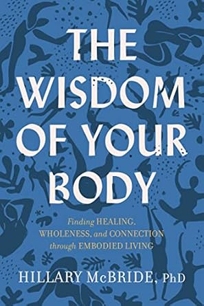 Discover Transformative Insights in This Compelling Review of The Wisdom of Your Body: Finding Healing, Wholeness, and Connection through Embodied Living