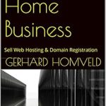 Unlock Your Entrepreneurial Potential: A Comprehensive Review of ‘Start a Home Business: Sell Web Hosting & Domain Registration from Amazon’ Unlock Your Entrepreneurial Potential: A Comprehensive Review of ‘Start a Home Business: Sell Web Hosting & Domain Registration from Amazon’