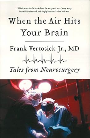 An Eye-Opening Journey Through the Mind: A Review of ‘When the Air Hits Your Brain: Tales from Neurosurgery’