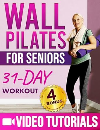 Transform Your Health Today: A Comprehensive Review of ‘Wall Pilates for Seniors: Master Balance & Flexibility Through 10 Minutes a Day with Low-Impact Video Exercise | Includes a 31-Day Workout Challenge to Boost your Energy and Vitality + 4 Bonuses’