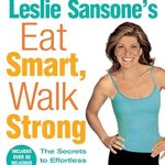 Transform Your Health Journey: A Comprehensive Review of Leslie Sansone’s Eat Smart, Walk Strong: The Secrets to Effortless Weight Loss Transform Your Health Journey: A Comprehensive Review of Leslie Sansone’s Eat Smart, Walk Strong: The Secrets to Effortless Weight Loss