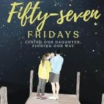 Heartfelt Journey of Grief and Healing: A Review of Fifty-seven Fridays: Losing Our Daughter, Finding Our Way