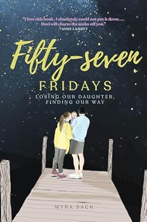 Heartfelt Journey of Grief and Healing: A Review of Fifty-seven Fridays: Losing Our Daughter, Finding Our Way