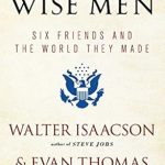 Discover the Impact of Friendship in ‘The Wise Men: Six Friends and the World They Made’ – A Compelling Review
