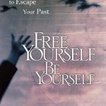Unlock Your True Potential: A Transformative Review of ‘Free Yourself, Be Yourself: Find the Power to Escape Your Past’