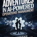 Discover the Future of Efficiency: A Comprehensive Review of ‘Adventures in AI-Powered Operations Management: Unlock the Power of AI to Transform Your Daily Operations’ Discover the Future of Efficiency: A Comprehensive Review of ‘Adventures in AI-Powered Operations Management: Unlock the Power of AI to Transform Your Daily Operations’