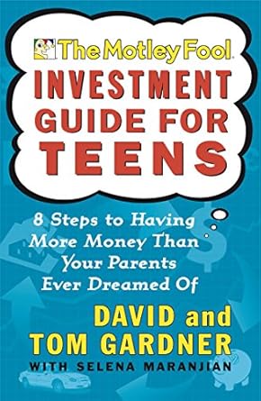 Unlock Financial Freedom: A Comprehensive Review of The Motley Fool Investment Guide for Teens: 8 Steps to Having More Money Than Your Parents Ever Dreamed Of