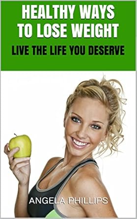 Unlock Your Best Self: A Comprehensive Review of ‘HEALTHY WAYS TO LOSE WEIGHT: LIVE THE LIFE YOU DESERVE’ (Lose Weight with Yoga, Fast Results, No Dieting, Healthy Eating)