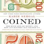 Discover the Fascinating Journey of Wealth: A Review of ‘Coined: The Rich Life of Money and How Its History Has Shaped Us’ Discover the Fascinating Journey of Wealth: A Review of ‘Coined: The Rich Life of Money and How Its History Has Shaped Us’