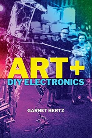 Unlock Your Creativity with This Essential Guide: Art + DIY Electronics – A Must-Have for Makers and Artists!