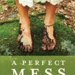 Discover the Freedom in Imperfection: A Review of ‘A Perfect Mess: Why You Don’t Have to Worry About Being Good Enough for God’