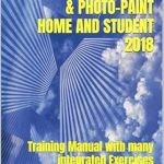 Unlock Your Creativity: A Comprehensive Review of Corel PHOTO-PAINT 2018 & PHOTO-PAINT HOME AND STUDENT 2018: Training Manual with Many Integrated Exercises Unlock Your Creativity: A Comprehensive Review of Corel PHOTO-PAINT 2018 & PHOTO-PAINT HOME AND STUDENT 2018: Training Manual with Many Integrated Exercises