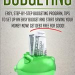 Unlock Financial Freedom: A Comprehensive Review of ‘Budgeting: Easy, Step-By-Step Budgeting Program, Tips to Set Up an Easy Budget and Start Saving Your Money Now! Get Debt Free for Good!’ Unlock Financial Freedom: A Comprehensive Review of ‘Budgeting: Easy, Step-By-Step Budgeting Program, Tips to Set Up an Easy Budget and Start Saving Your Money Now! Get Debt Free for Good!’