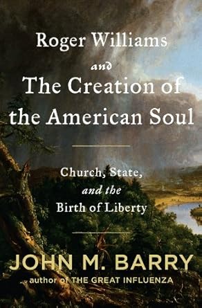An Enlightening Exploration of Freedom: Roger Williams and the Creation of the American Soul: Church, State, and the Birth of Liberty