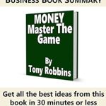 Unlock Financial Freedom: A Comprehensive Review of the 30-Minute Executive Summary of MONEY Master the Game by Tony Robbins Unlock Financial Freedom: A Comprehensive Review of the 30-Minute Executive Summary of MONEY Master the Game by Tony Robbins