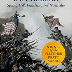 An Insightful Exploration of Civil War Battles: The Confederacy’s Last Hurrah: Spring Hill, Franklin, and Nashville