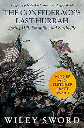 An Insightful Exploration of Civil War Battles: The Confederacy’s Last Hurrah: Spring Hill, Franklin, and Nashville