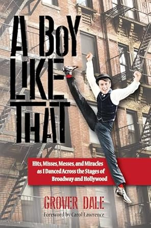 An Inspiring Journey of Resilience: A Boy Like That: Hits, Misses, Messes, and Miracles as I Danced Across the Stages of Broadway and Hollywood