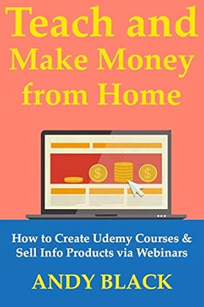Unlock Your Earning Potential: A Comprehensive Review of ‘Teach & Make Money from Home: How to Create Udemy Courses & Sell Info Products via Webinars from Amazon’