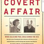 Unveiling Secrets of Culinary History: A Compelling Review of A Covert Affair: Julia Child and Paul Child in the OSS