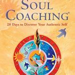 Transform Your Life: A Comprehensive Review of Soul Coaching: 28 Days to Discover Your Authentic Self Transform Your Life: A Comprehensive Review of Soul Coaching: 28 Days to Discover Your Authentic Self