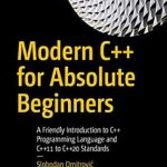Unlock Your Coding Potential with This Essential Guide: Modern C++ for Absolute Beginners: A Friendly Introduction to C++ Programming Language and C++11 to C++20 Standards 1st Edition Unlock Your Coding Potential with This Essential Guide: Modern C++ for Absolute Beginners: A Friendly Introduction to C++ Programming Language and C++11 to C++20 Standards 1st Edition