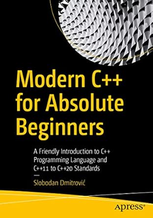 Unlock Your Coding Potential with This Essential Guide: Modern C++ for Absolute Beginners: A Friendly Introduction to C++ Programming Language and C++11 to C++20 Standards 1st Edition