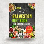 Unlock Your Health: A Comprehensive Review of THE GALVESTON DIET BOOK FOR BEGINNERS: 1200 Days of Easy Recipes with a 60-Day Meal Plan for Hormonal Balance and Weight Loss (Healthy Choices Collection 6)
