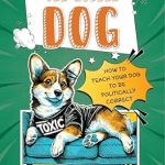 Discover Hilarious Insights in ‘The Modern Dog: How to Teach Your Dog to be Politically Correct’ – The Perfect Funny Adult Gag Book Gift for Stress Relief & Management! Discover Hilarious Insights in ‘The Modern Dog: How to Teach Your Dog to be Politically Correct’ – The Perfect Funny Adult Gag Book Gift for Stress Relief & Management!