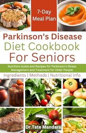 Essential Insights: Parkinson’s Disease Diet Cookbook For Seniors – Nutrition Guide and Recipes for Parkinson’s Illness Management and Treatment for Older People (Flavorful Solutions for Aging Gracefully)