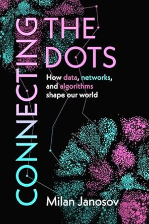 Unveiling Insights: A Must-Read Review of Connecting the Dots: How Data, Networks, and Algorithms Shape Our World
