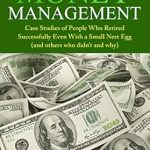 Unlocking Financial Freedom: A Review of ‘Retirement Money Management: Case Studies of People Who Retired Successfully Even With a Small Nest Egg (and others who didn’t and why)’