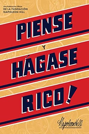 Transform Your Wealth Mindset: A Comprehensive Review of Piense Y Hágase Rico! (Think and Grow Rich) (Official Publication of the Napoleon Hill Foundation) (Spanish Edition)